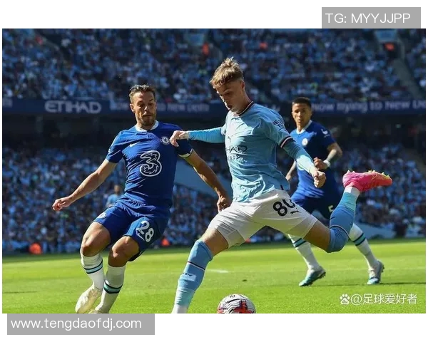 切尔西与曼城巅峰对决谁能在英超赛场上笑到最后 切尔西与曼城巅峰对决谁能在英超赛场上笑到最后