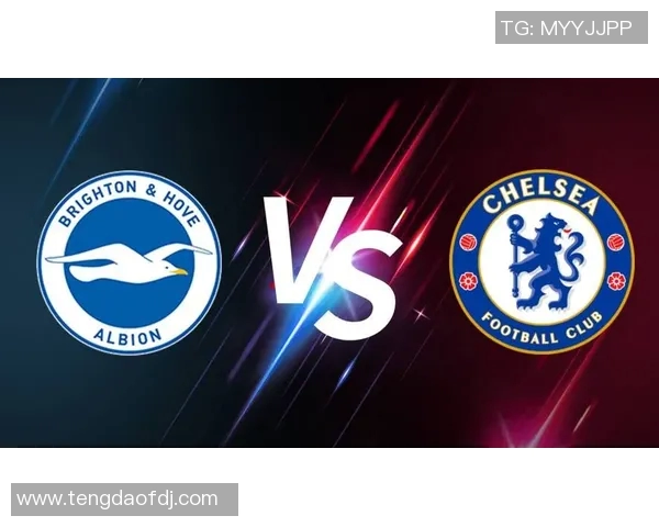 切尔西主场迎战布莱顿期待精彩对决展现英超魅力与激情 切尔西主场迎战布莱顿期待精彩对决展现英超魅力与激情